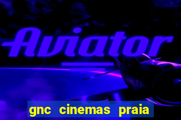 gnc cinemas praia de belas